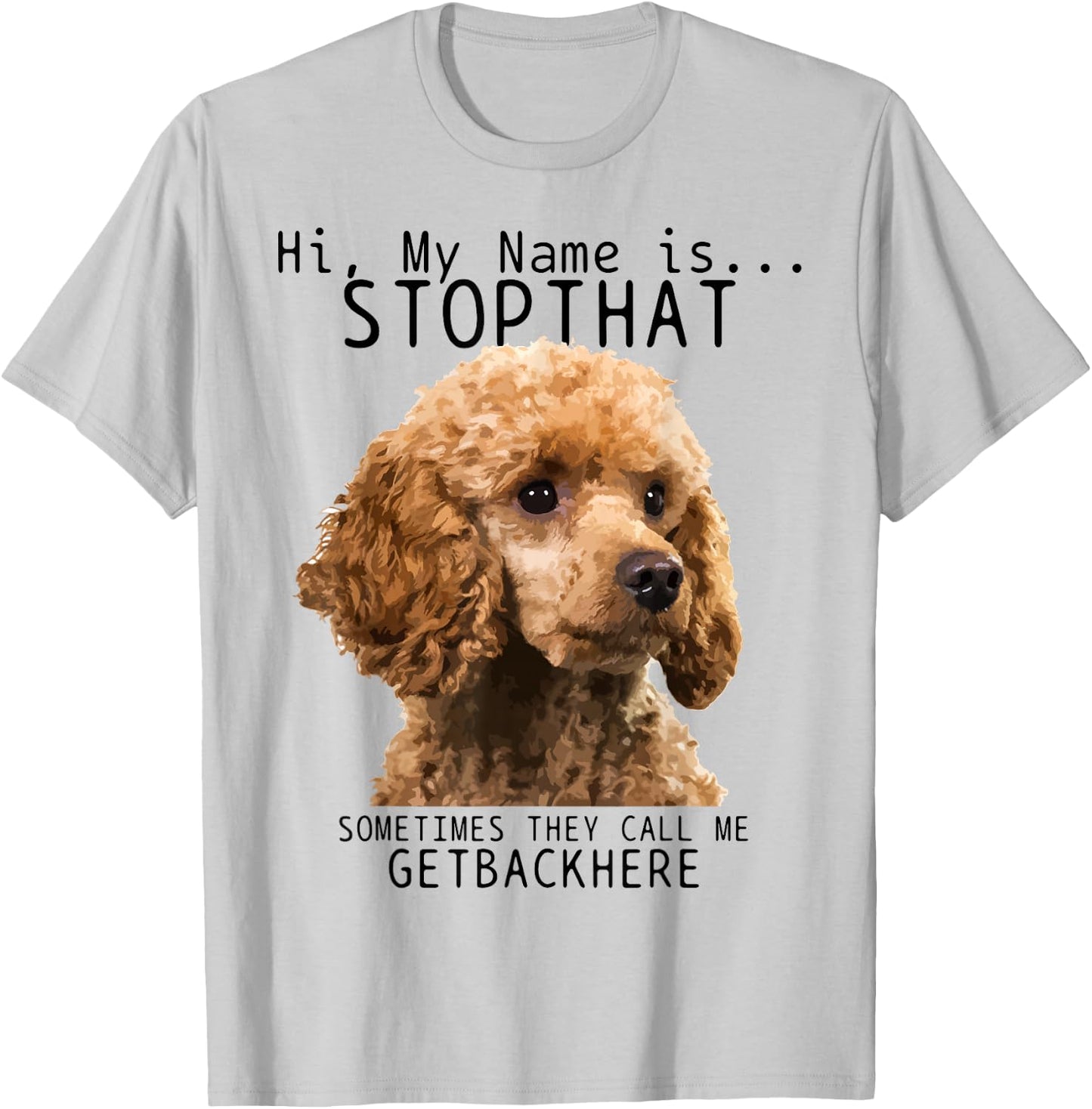 Poodle Hi My Name Is Stop That Cute Funny Dog Poodle Mom T-Shirt - T-Shirt | Ash