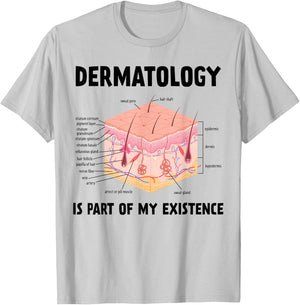 Dermatology Is Part Of My Existence Skin Anatomy T-Shirt - T-Shirt | Ash
