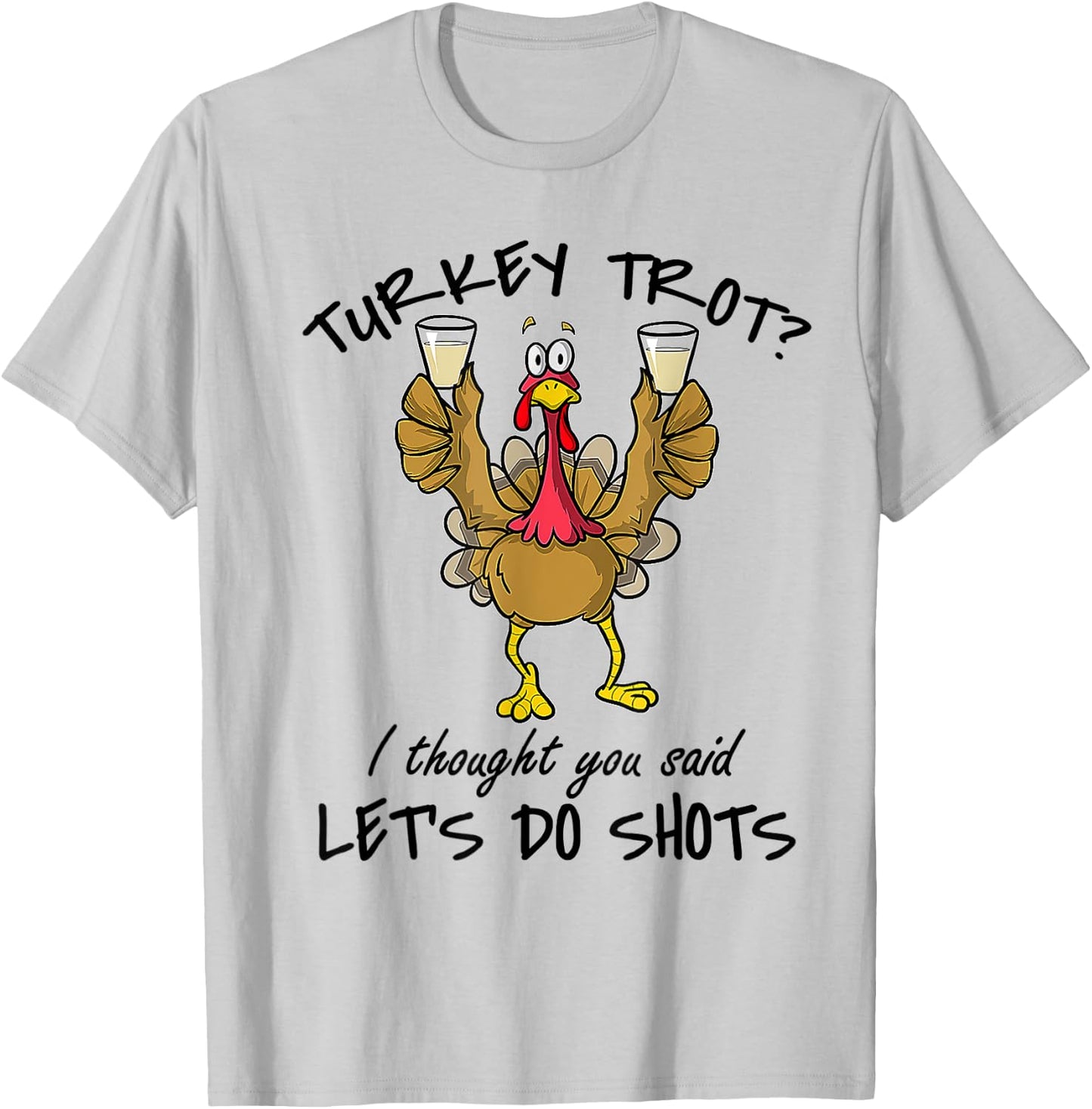 Turkey Trot I Thought You Said Let's Do Shots Thanksgiving T-Shirt - T-Shirt | Ash