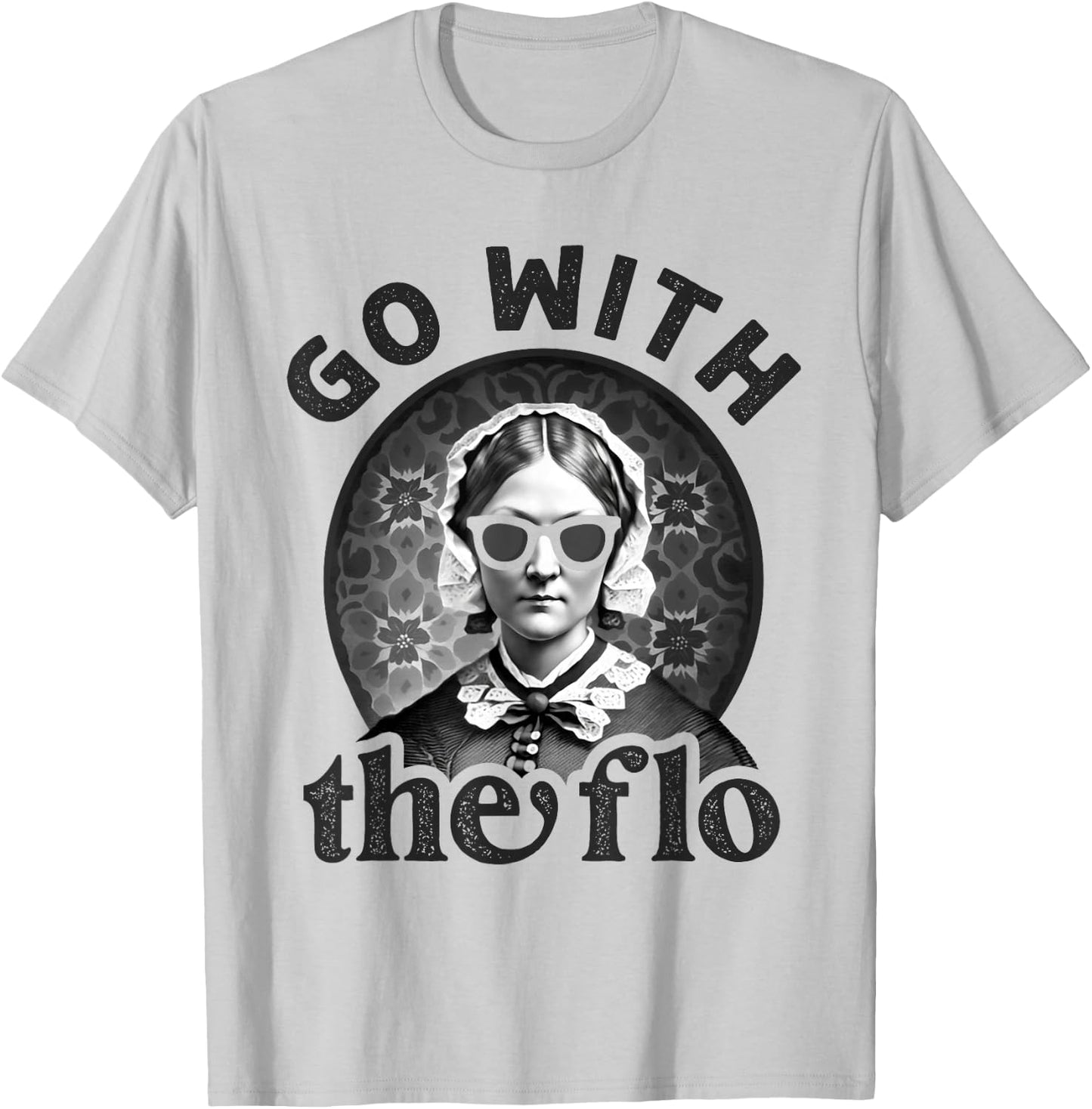 History Nurse Florence Nightingale Go With The Flo T-Shirt - T-Shirt | Ash