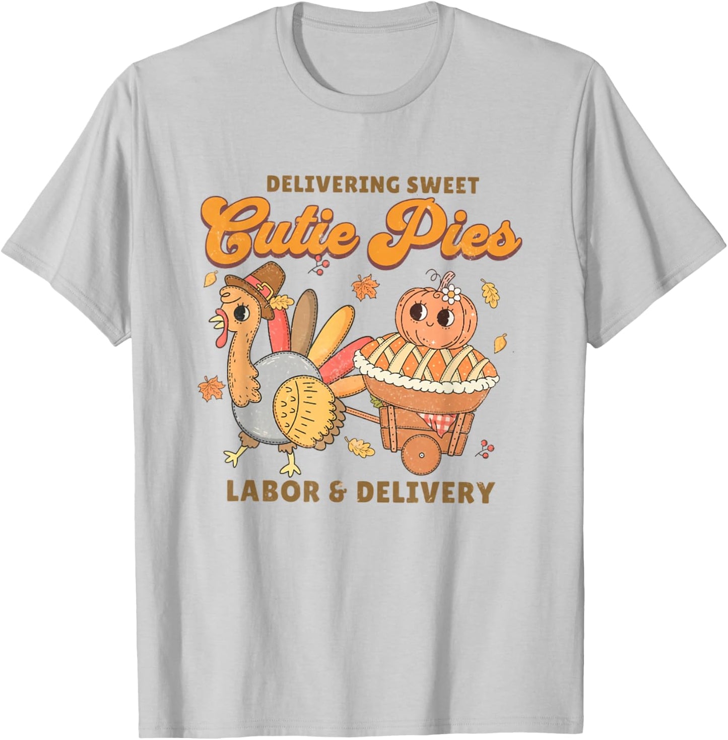 Delivering Sweet Cutie Pies Labor And Delivery Thanksgiving T-Shirt - T-Shirt | Ash