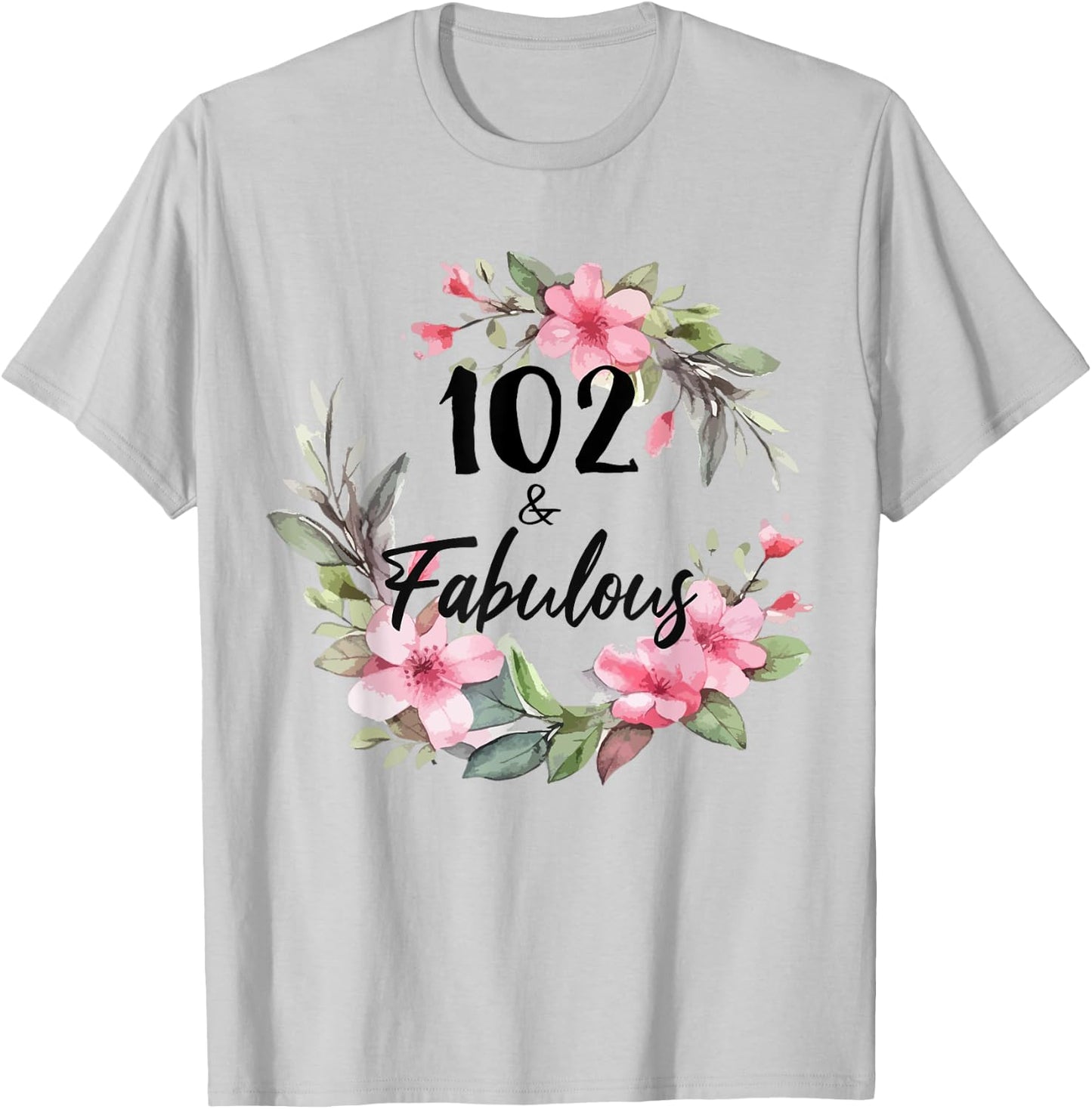 102 Years Old & Fabulous Floral Party Happy 102nd Birthday T-Shirt - T-Shirt | Ash