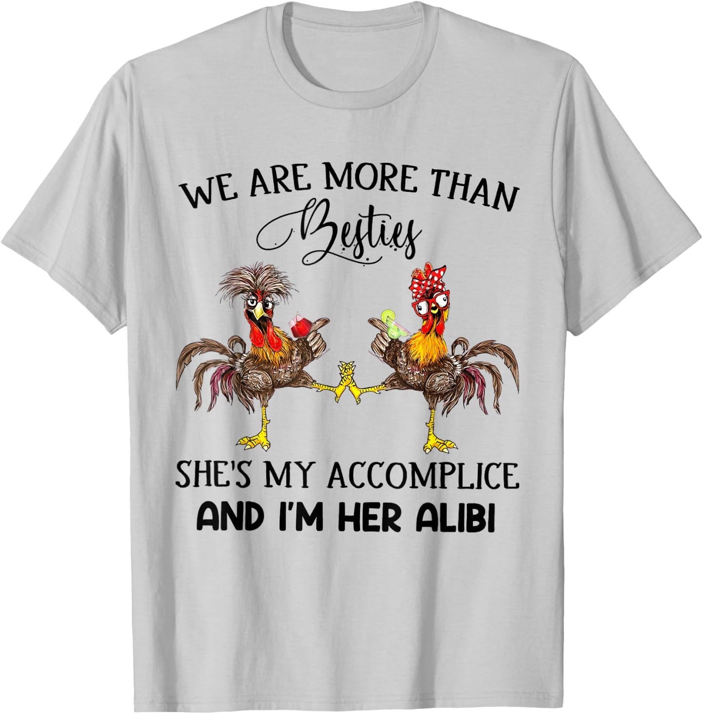 We Are More Than Besties She's My Accomplice - Chicken Wine T-Shirt - T-Shirt | Ash