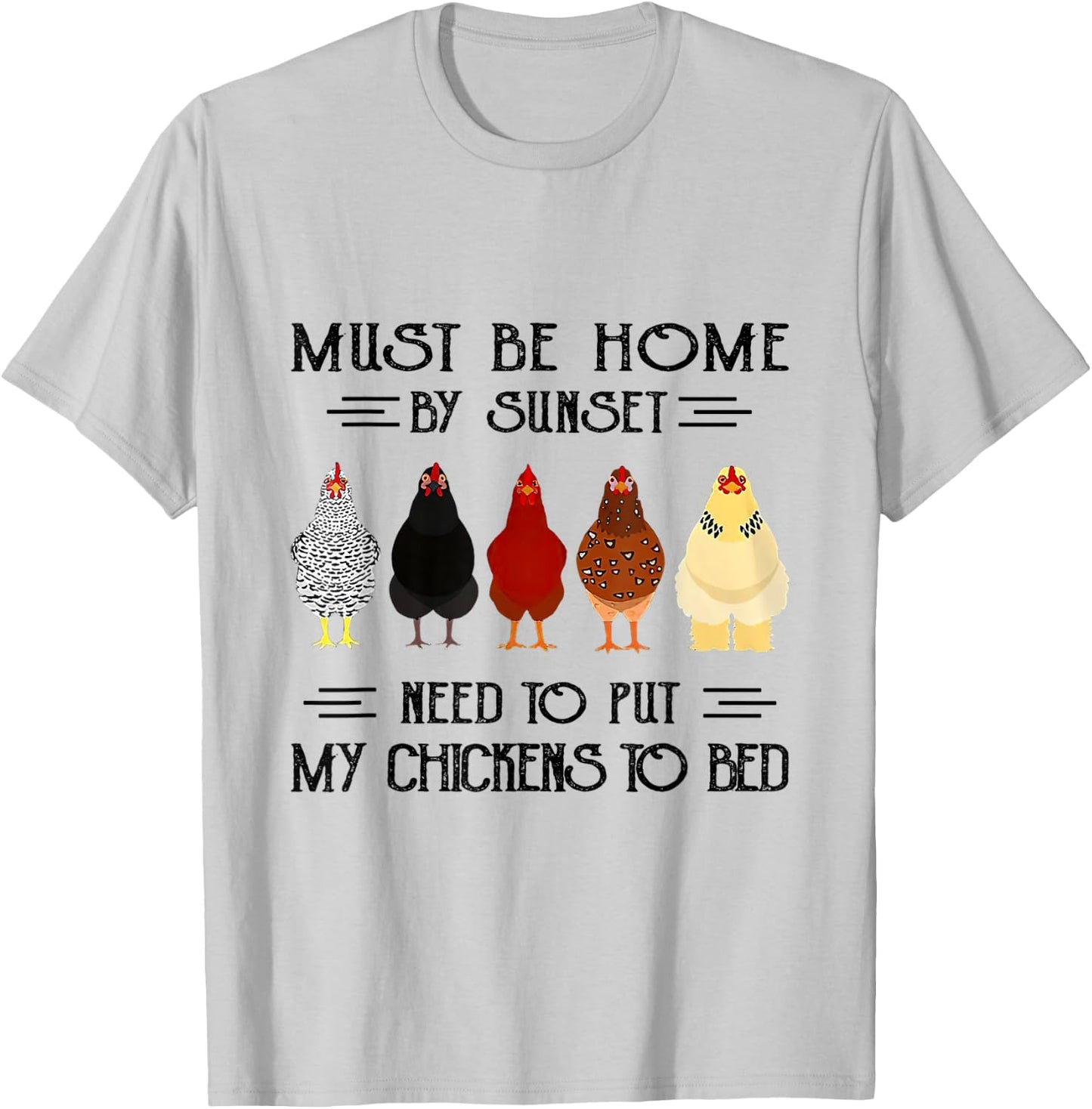 Must Be Home By Sunset Need To Put My Chickens To Bed T-Shirt - T-Shirt | Ash