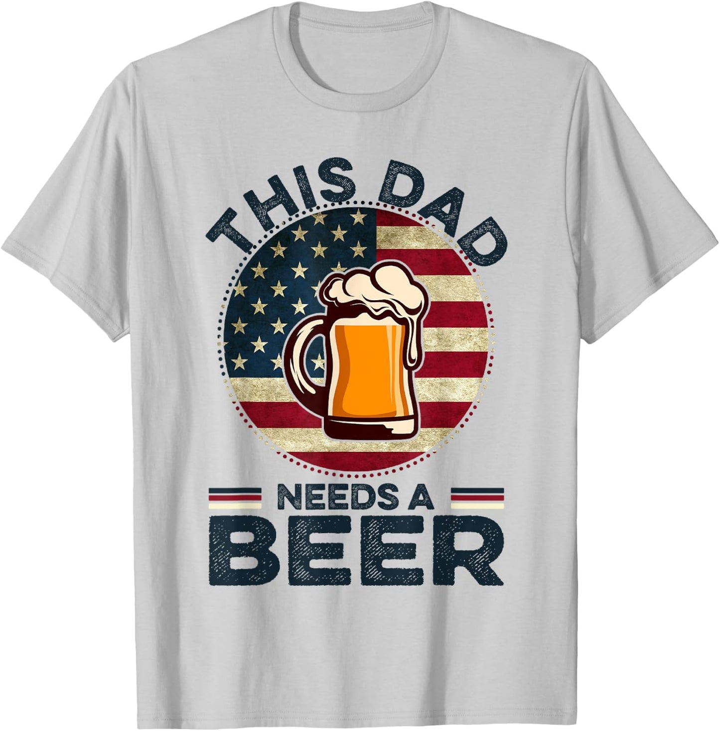 This Dad Needs A Beer Funny Fathers Day Dad Drinking T-Shirt - T-Shirt | Ash