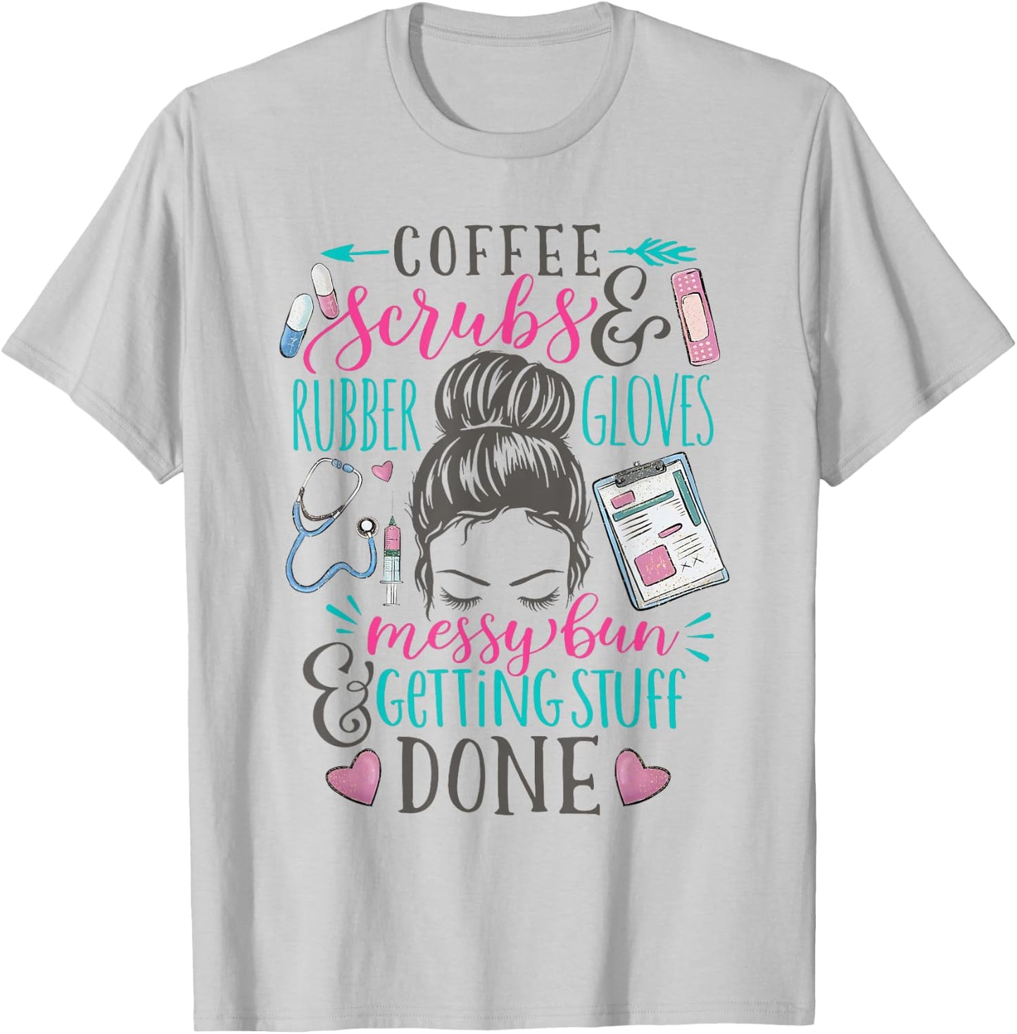 Nurse Saying Messy Bun Coffee Scrubs Rubber Gloves Life T-Shirt - T-Shirt | Ash