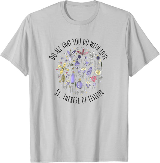 DO All That You DO with Love - St Therese of Lisieux T-Shirt - T-Shirt | Ash