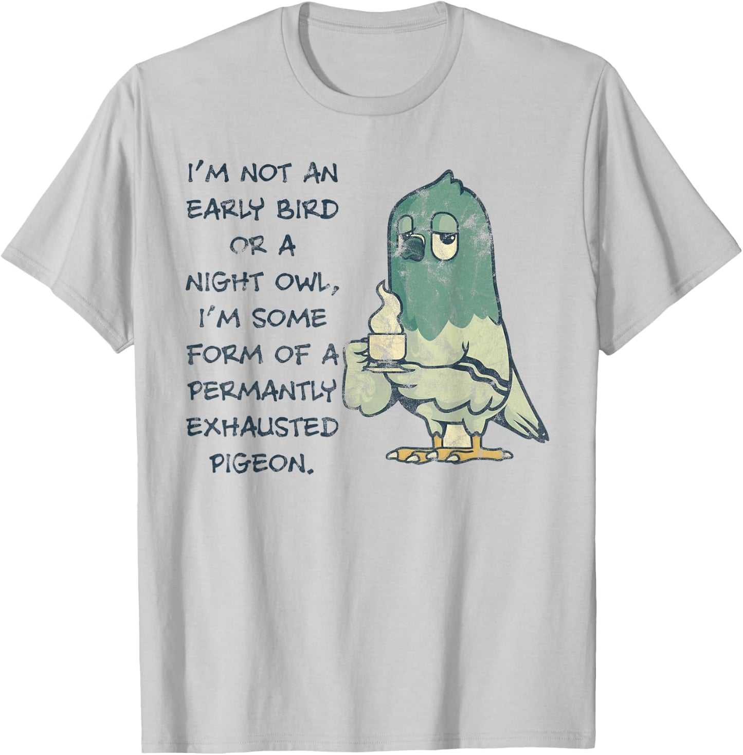 I'm Not An Early Bird Or A Night Owl Permanent Pigeon T-Shirt - T-Shirt | Ash