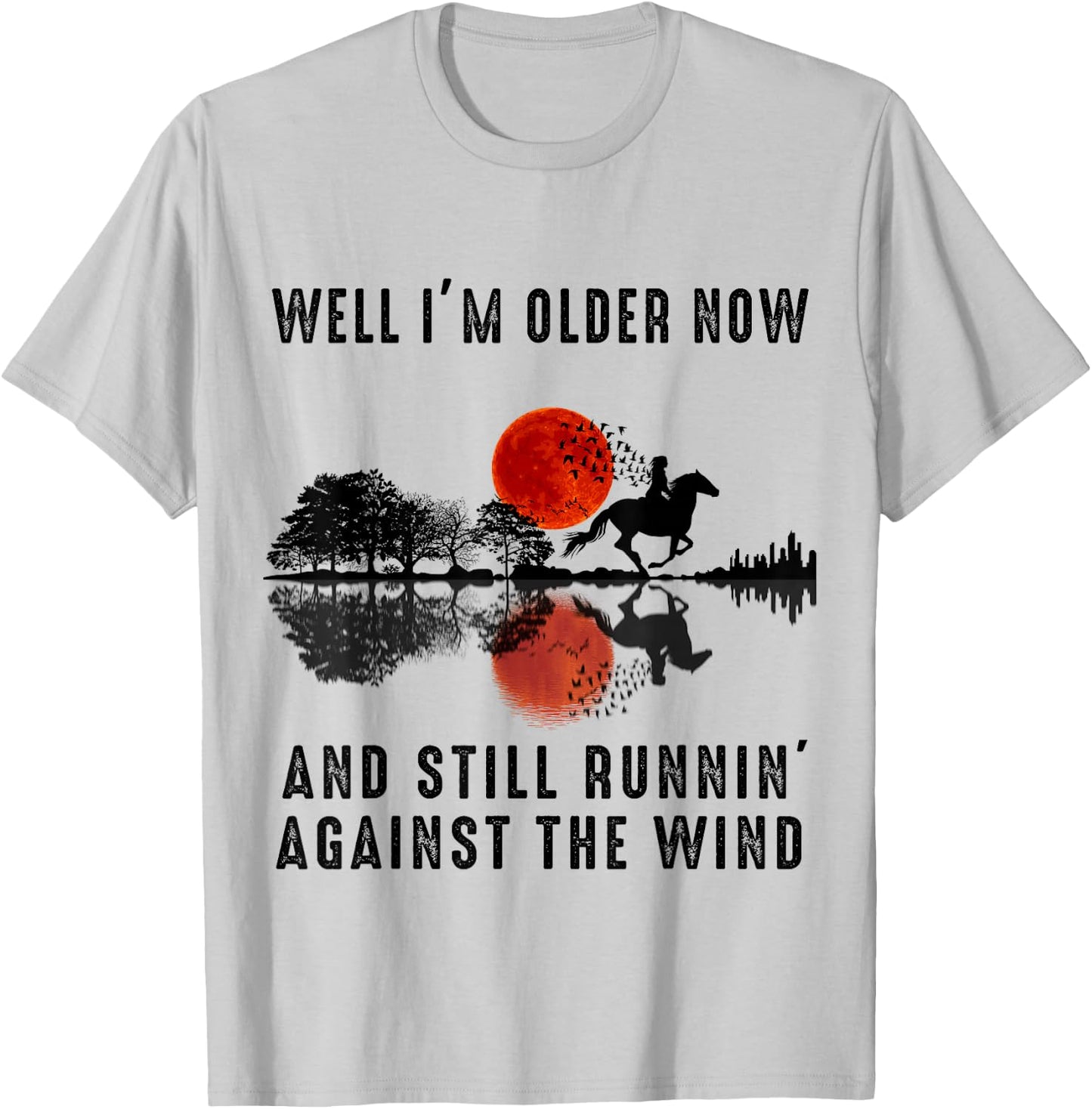 Well I’m Older Now But I’m Still Running Against The Wind T-Shirt - T-Shirt | Ash