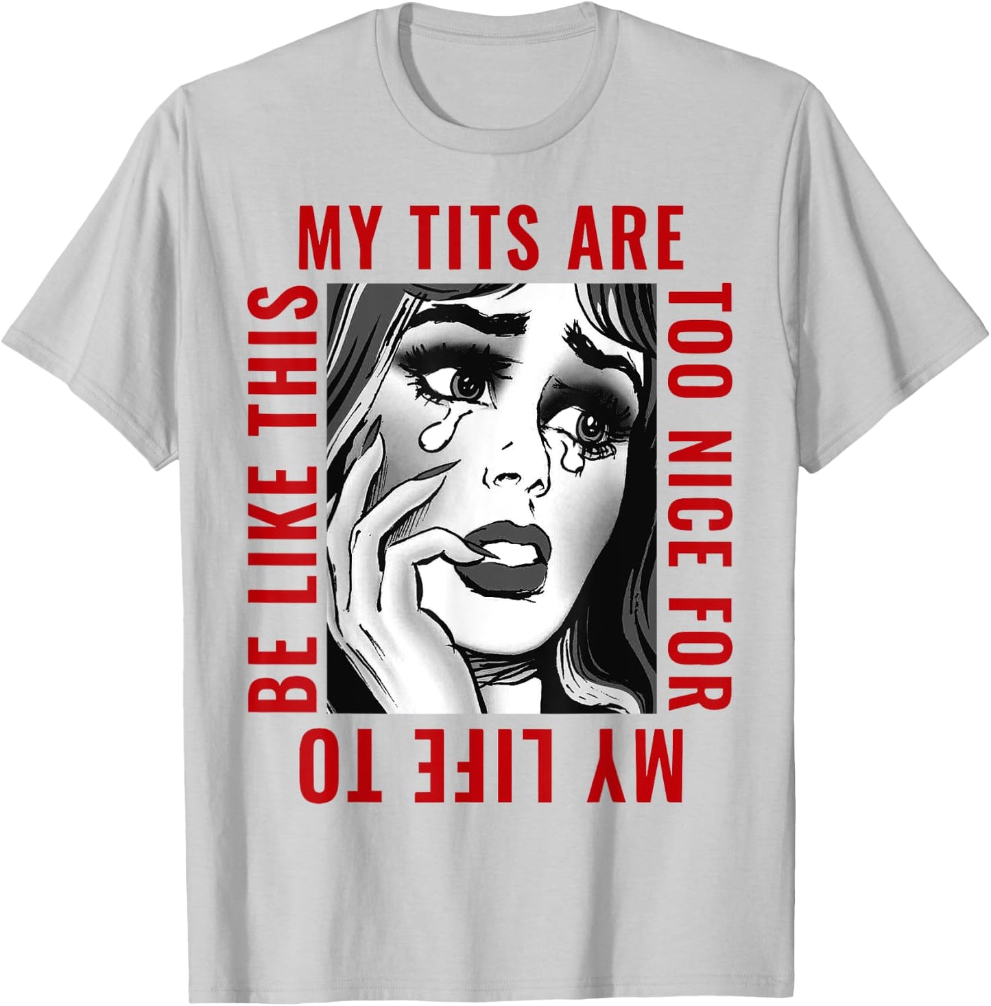 My Tits'ss Are Too Nice For My Life To Be Like This Funny T-Shirt - T-Shirt | Ash