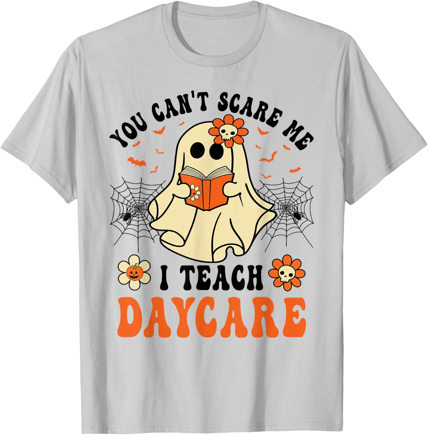 You Can't Scare Me I Teach Daycare Teacher Halloween Ghost T-Shirt - T-Shirt | Ash