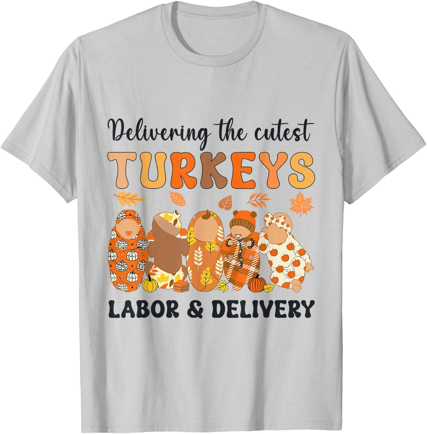 L&D Nurse Thanksgiving Delivering The Cutest Little Turkeys T-Shirt - T-Shirt | Ash