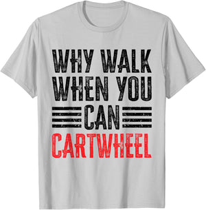 Why Walk When You Can Cartwheel T-Shirt - T-Shirt | Ash