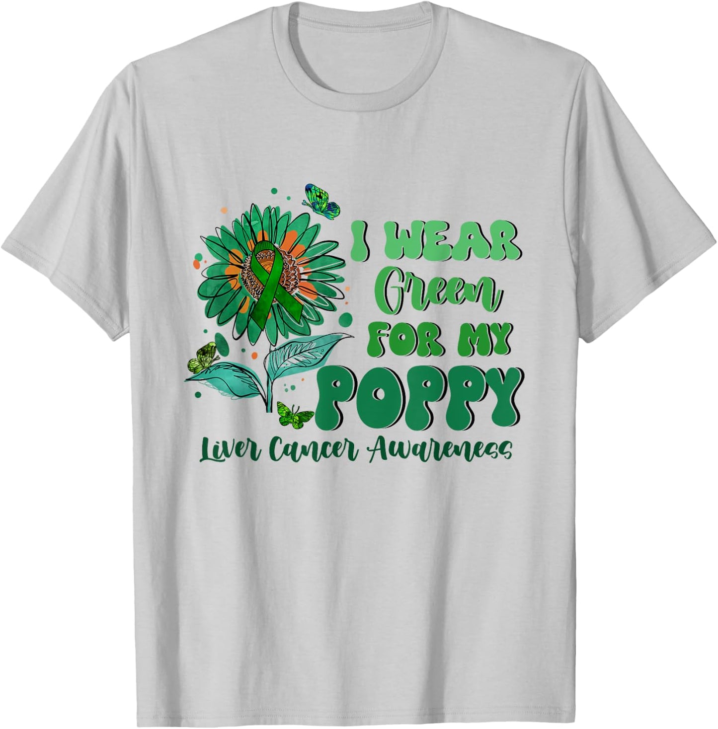 I Wear Green For My Poppy Liver Cancer Awareness T-Shirt - T-Shirt | Ash