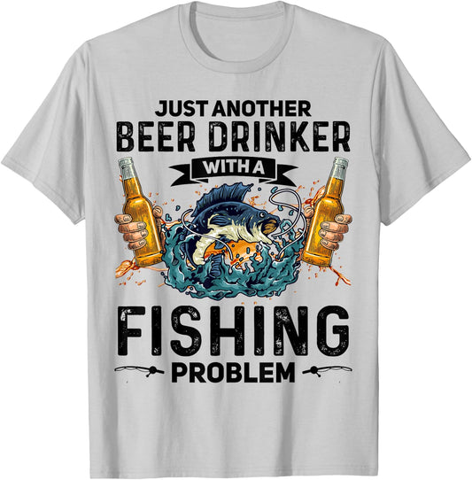 Just Another Beer Drinker With A Fishing Problem Fisherman T-Shirt - T-Shirt | Ash