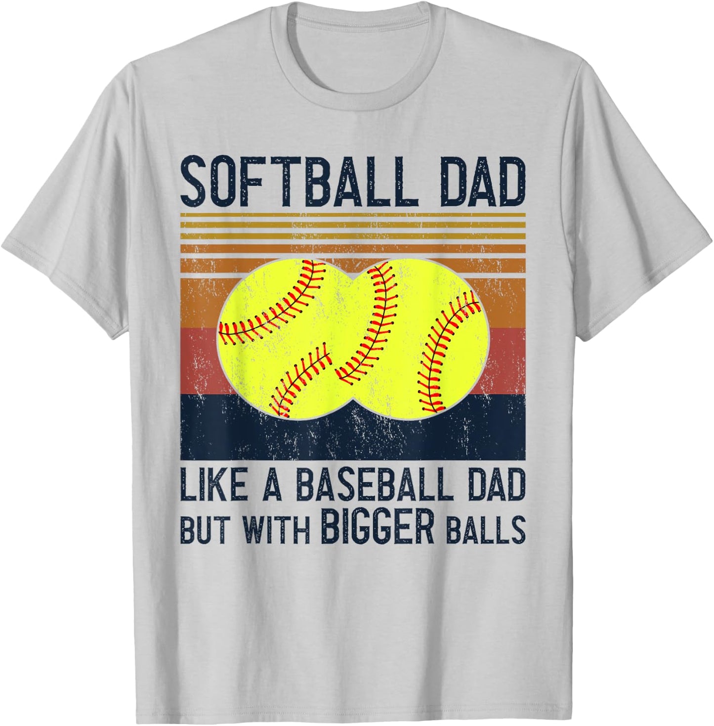 Soft Ball Dad Like A Baseball Dad With Bigger Balls T-Shirt - T-Shirt | Ash