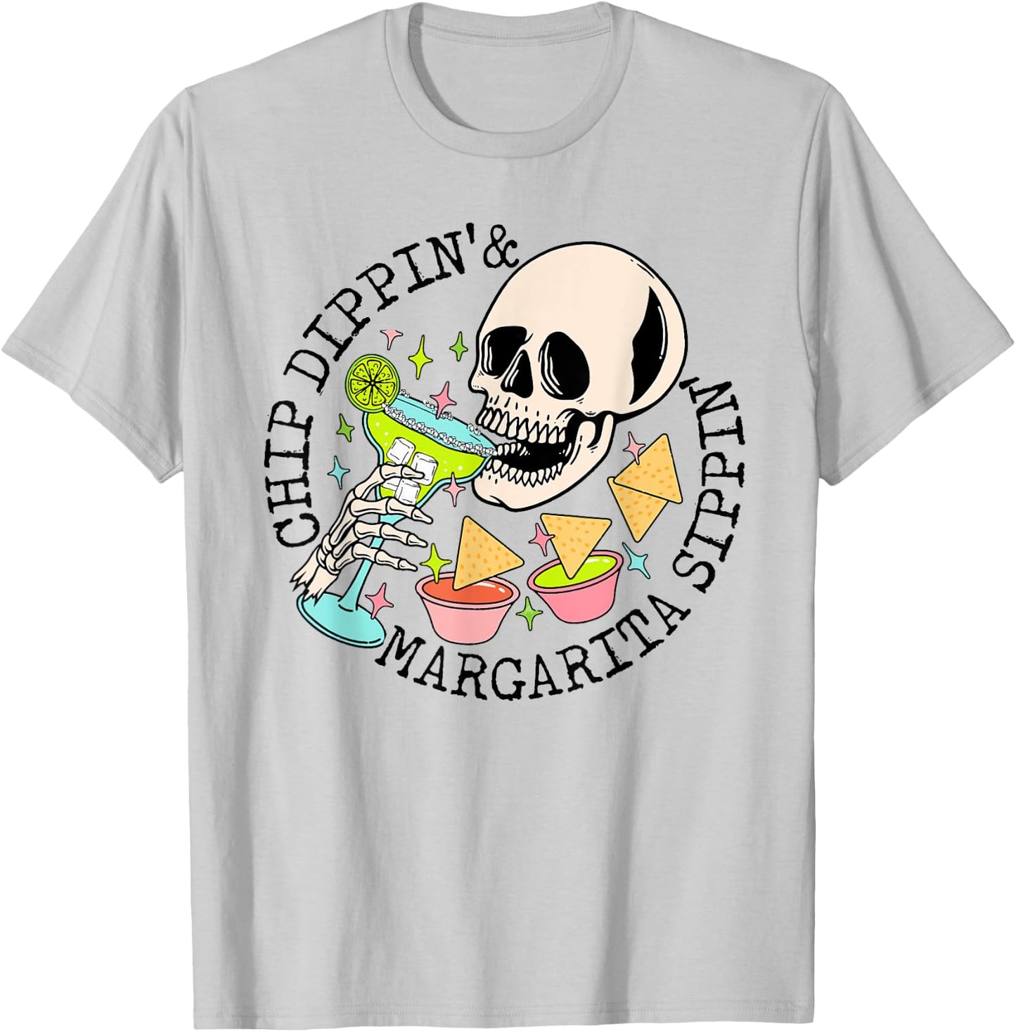 Chip Dippin Margarita Sippin Funny Skull Skeleton T-Shirt - T-Shirt | Ash