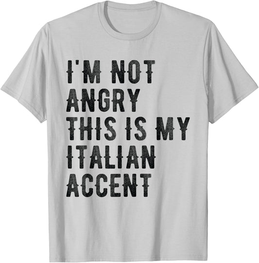 I'm Not Angry This Is My Italian Accent - Funny Italy T-Shirt - T-Shirt | Ash