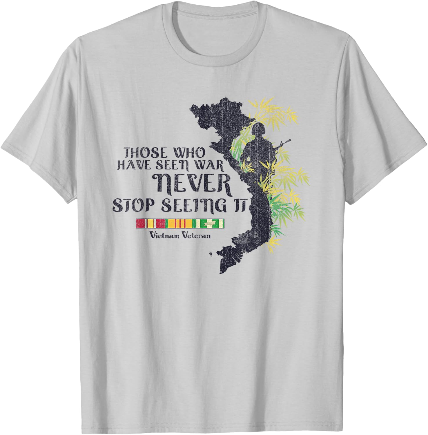 Vietnam Veteran Those Who Have Seen War Never Stop T-Shirt - T-Shirt | Ash