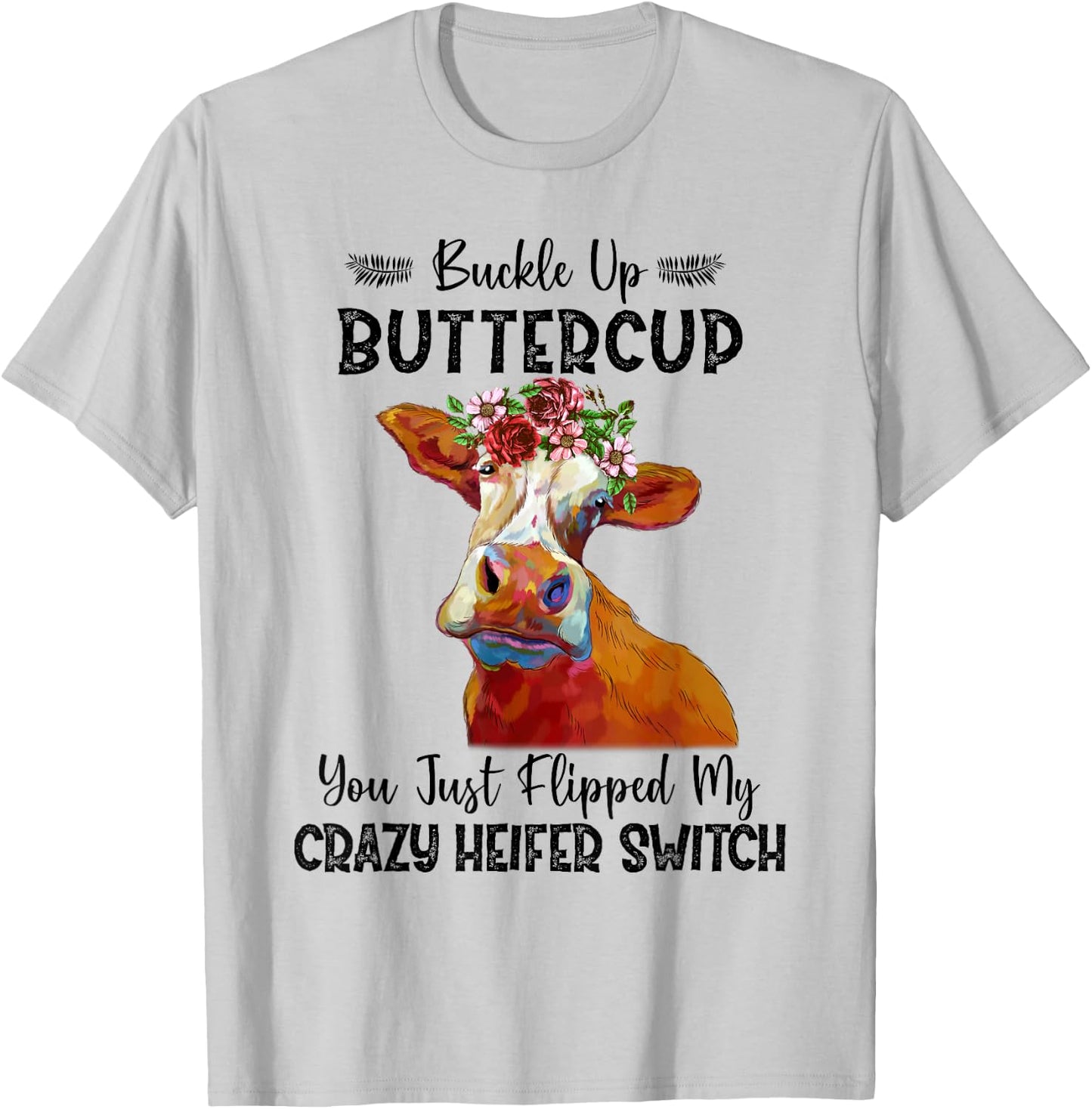 Heifer Buckle Up Buttercup You Just Flipped My Heifer Switch T-Shirt - T-Shirt | Ash