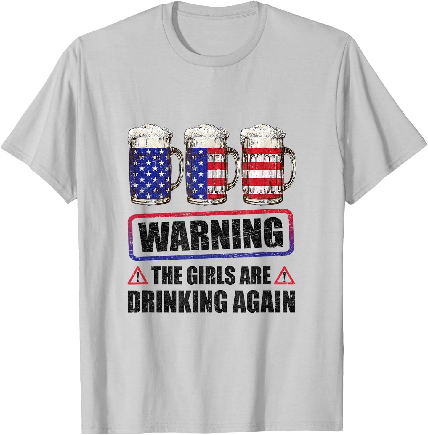 Warning The Girls Are Drinking Again 4Th Of July T-Shirt - T-Shirt | Ash