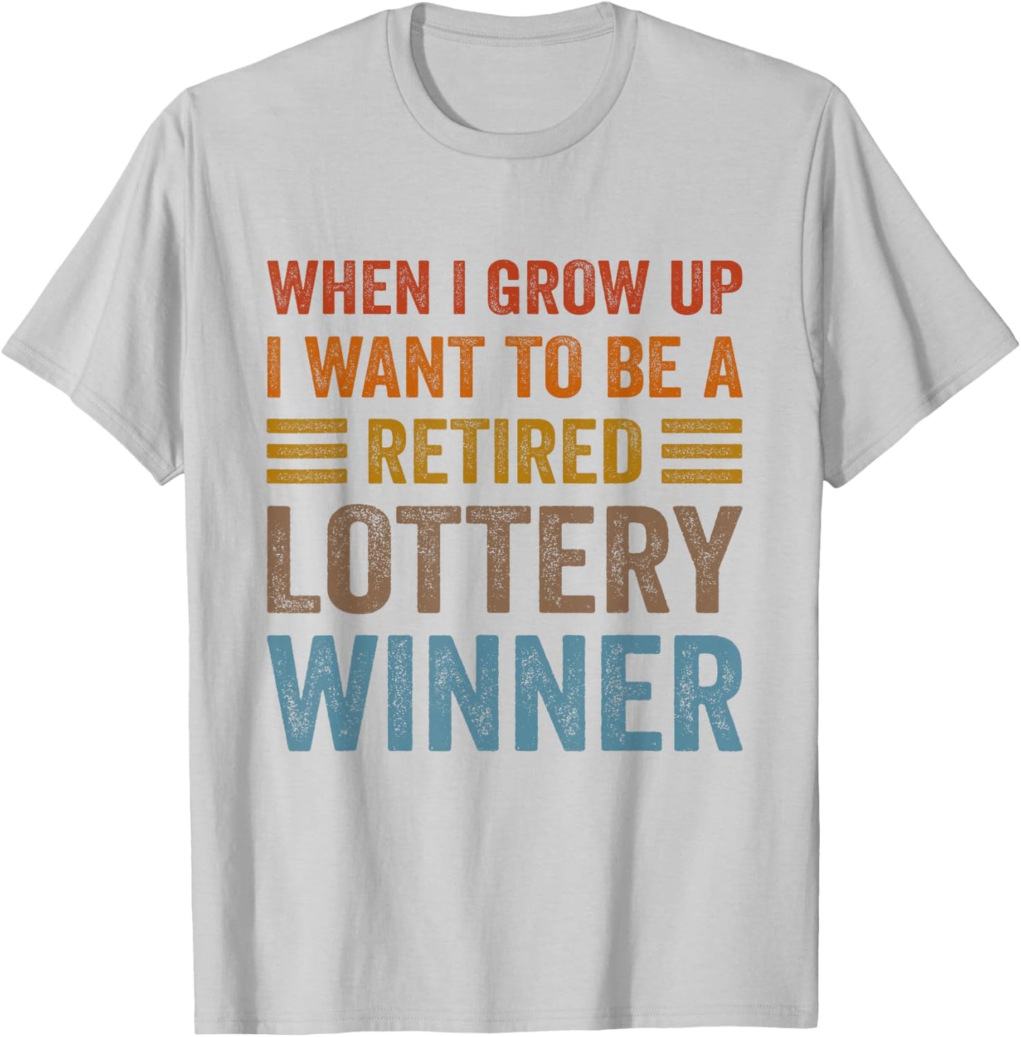 When I Grow Up I Want To Be A Retired Lottery Winner Funny T-Shirt - T-Shirt | Ash