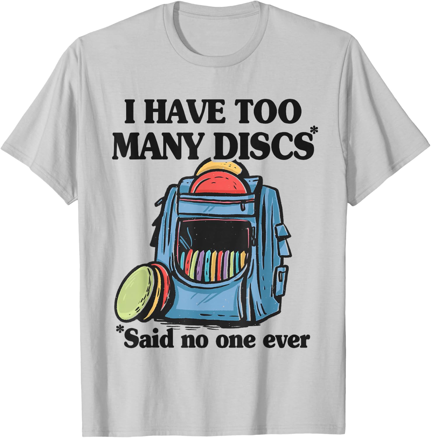 I Have Too Many Discs Disc Golf Backpack Funny Disc Golf T-Shirt - T-Shirt | Ash