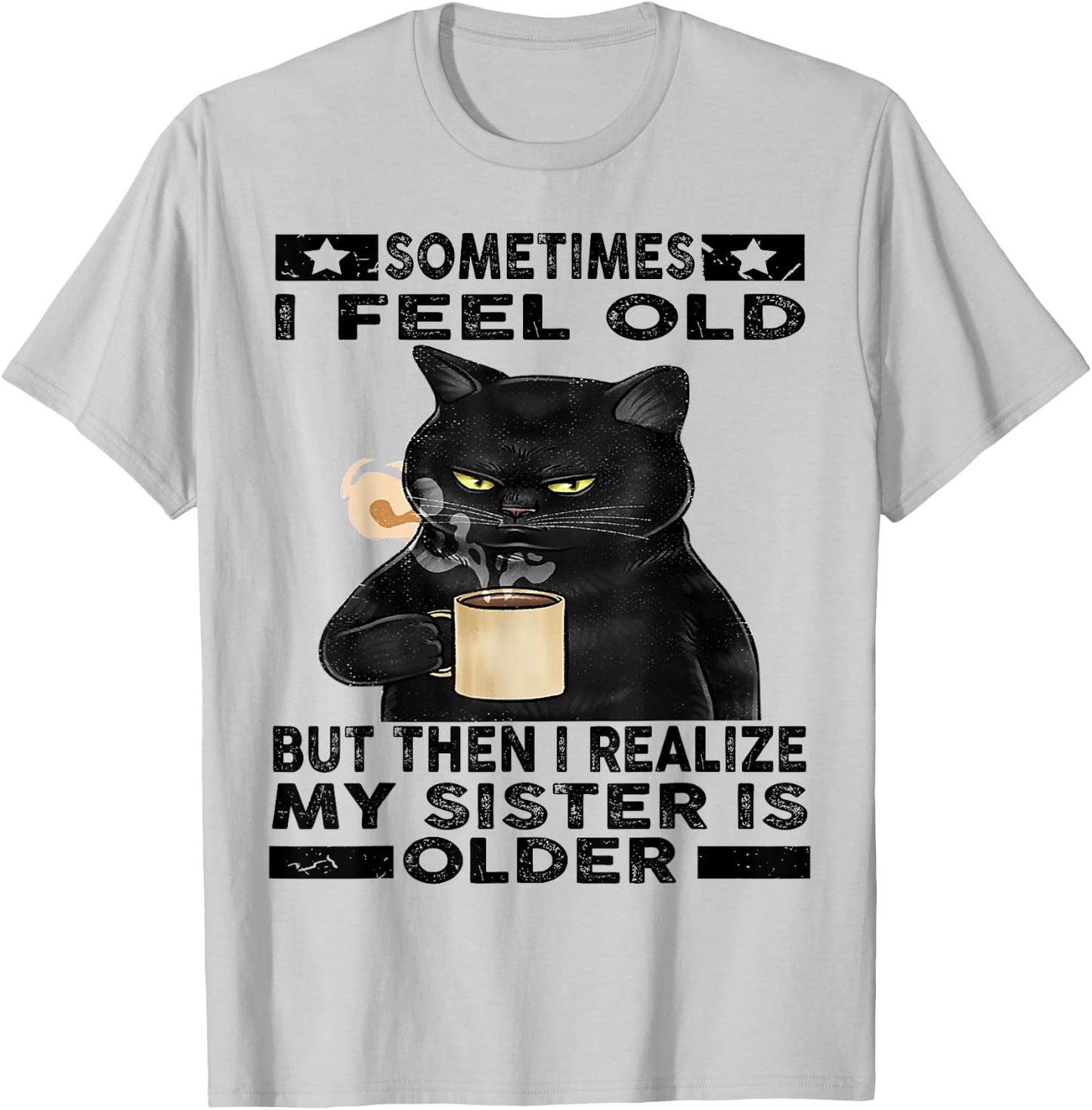Cat Sometimes I Feel Old But Then I Realize My Sister Is Women T-Shirt - T-Shirt | Ash
