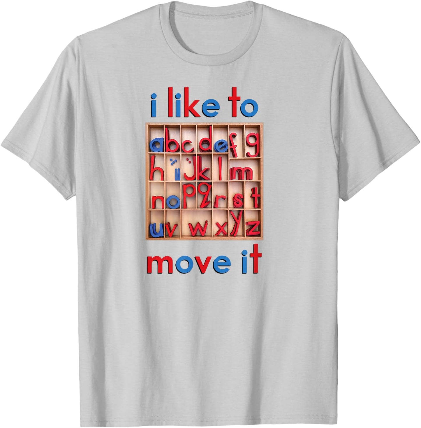 Montessori Movable Alphabet - I Like to Move It - Funny T-Shirt - T-Shirt | Ash