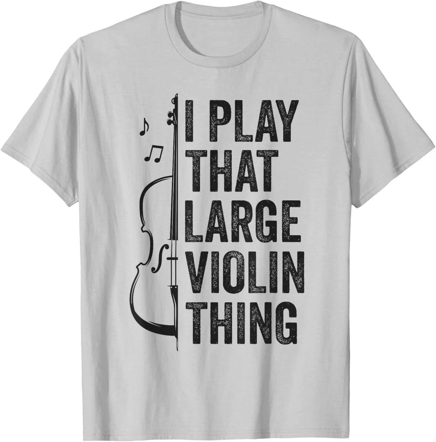 Double Bass I Play That Large Violin Thing Funny Contrabass T-Shirt - T-Shirt | Ash