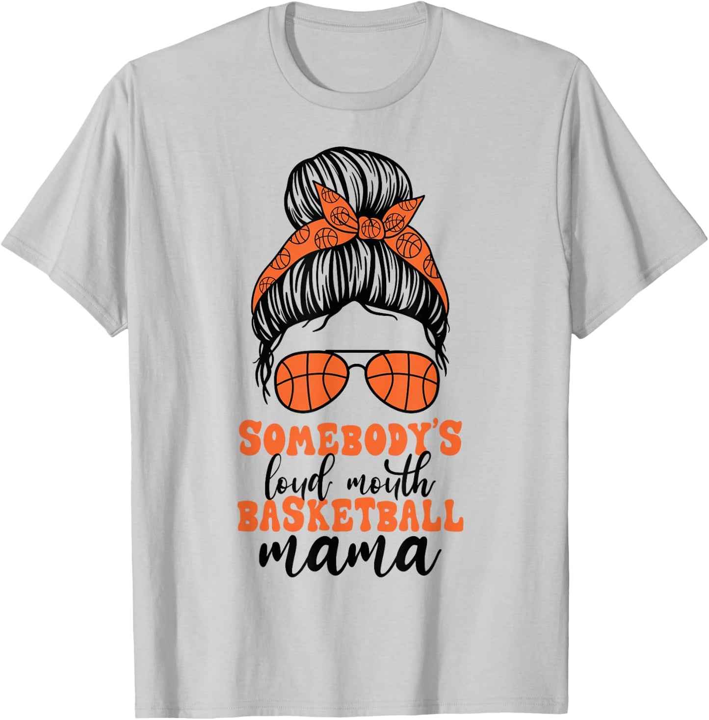 Somebody's Loud Mouth Basketball Mama Messy Bun Mom Funny T-Shirt - T-Shirt | Ash
