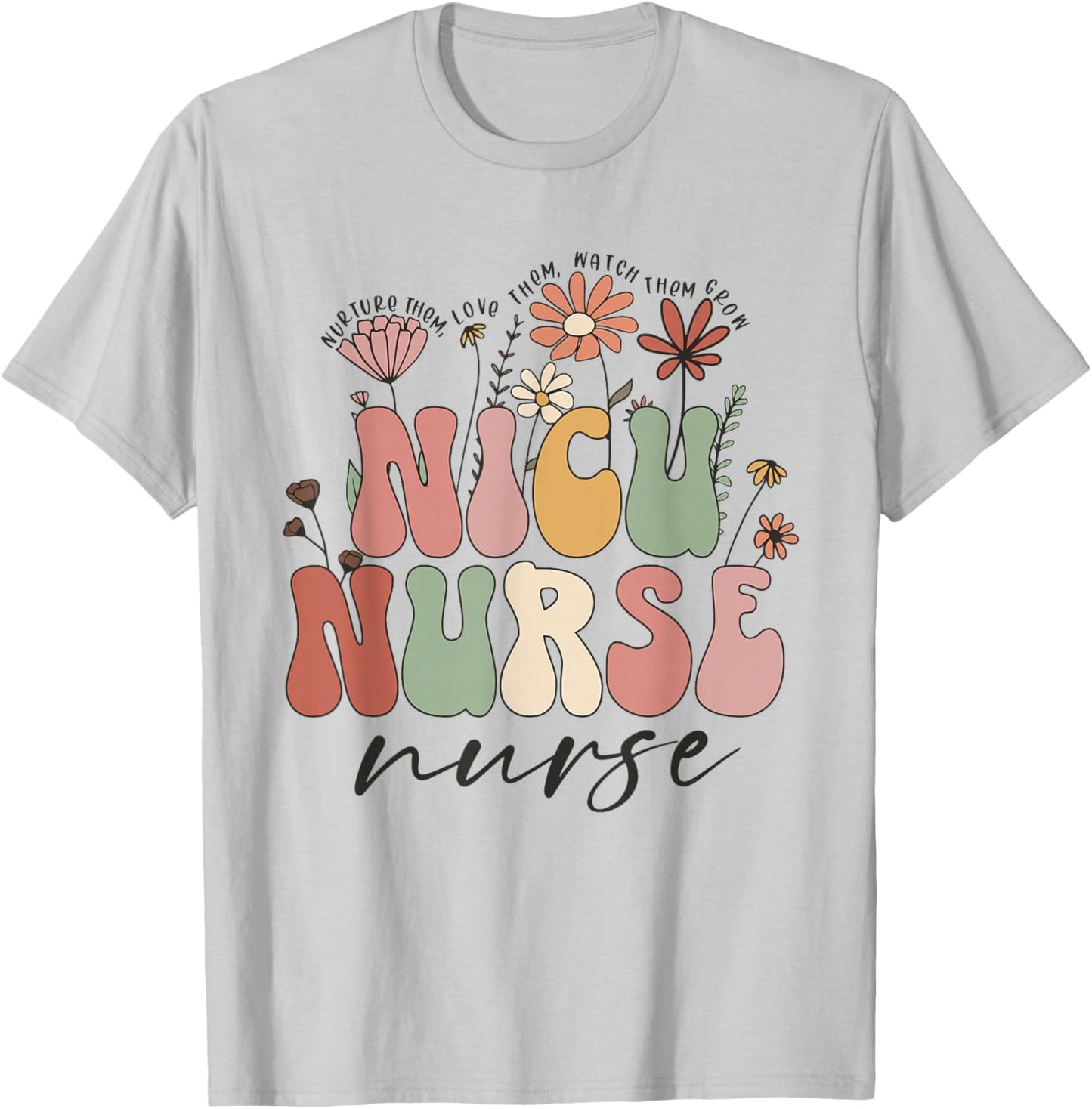 NICU Nurse Neonatal Flower Floral Nursing Appreciation Day T-Shirt - T-Shirt | Ash