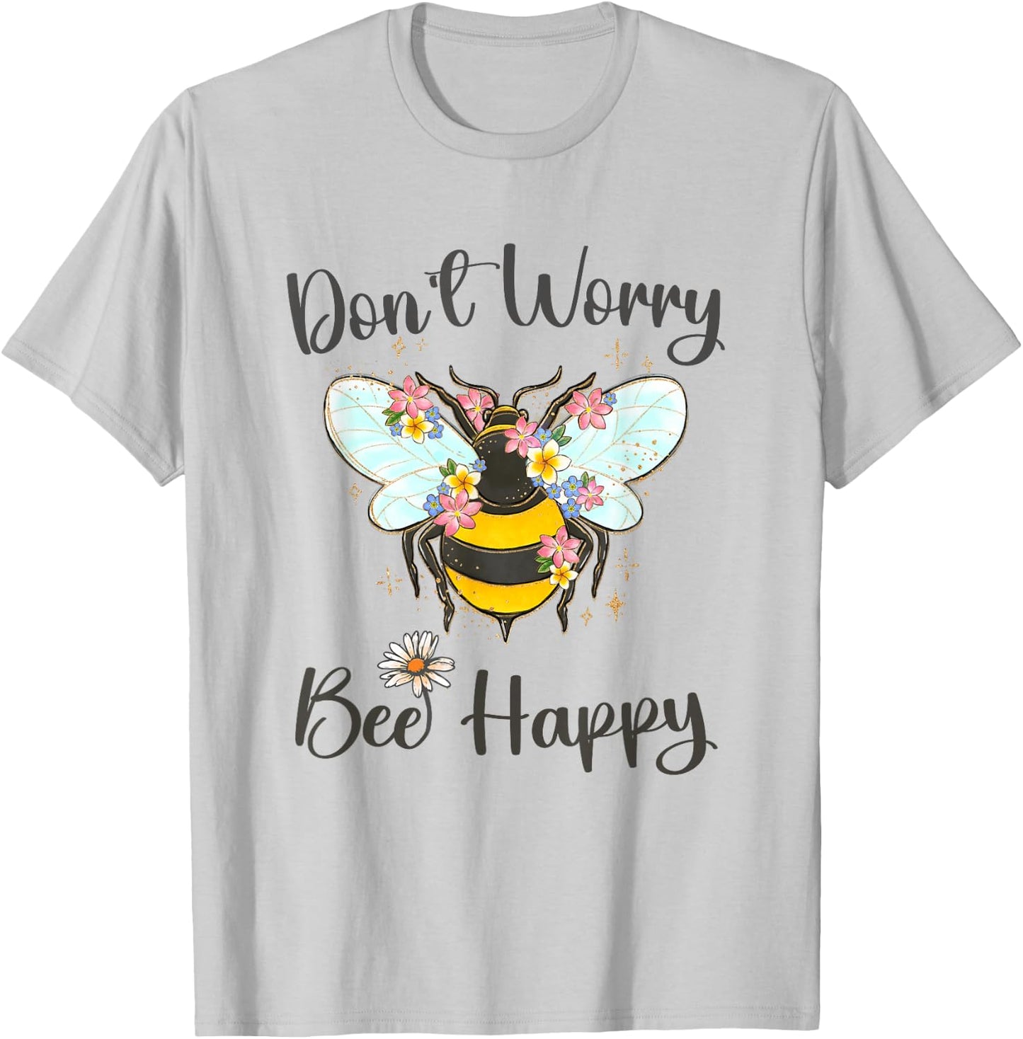 Cool Don't Worry Bee Happy Flower Funny Bumble Bee Women T-Shirt - T-Shirt | Ash