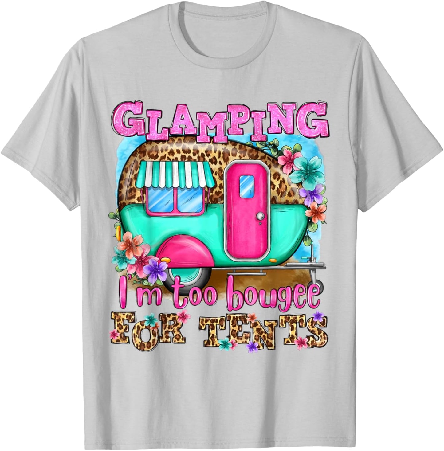 Glamping I'm too boujee for tents Leopard Camping Lover T-Shirt - T-Shirt | Ash