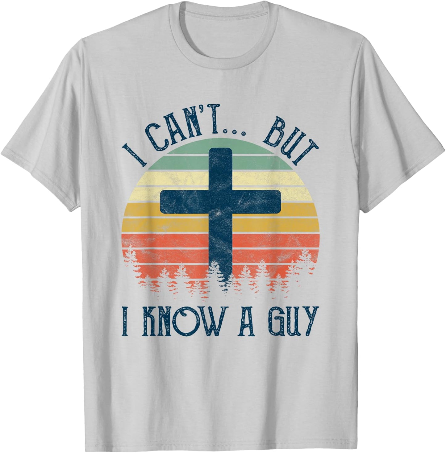 I Can't But I Know A Guy Jesus Cross Funny Christian T-Shirt - T-Shirt | Ash