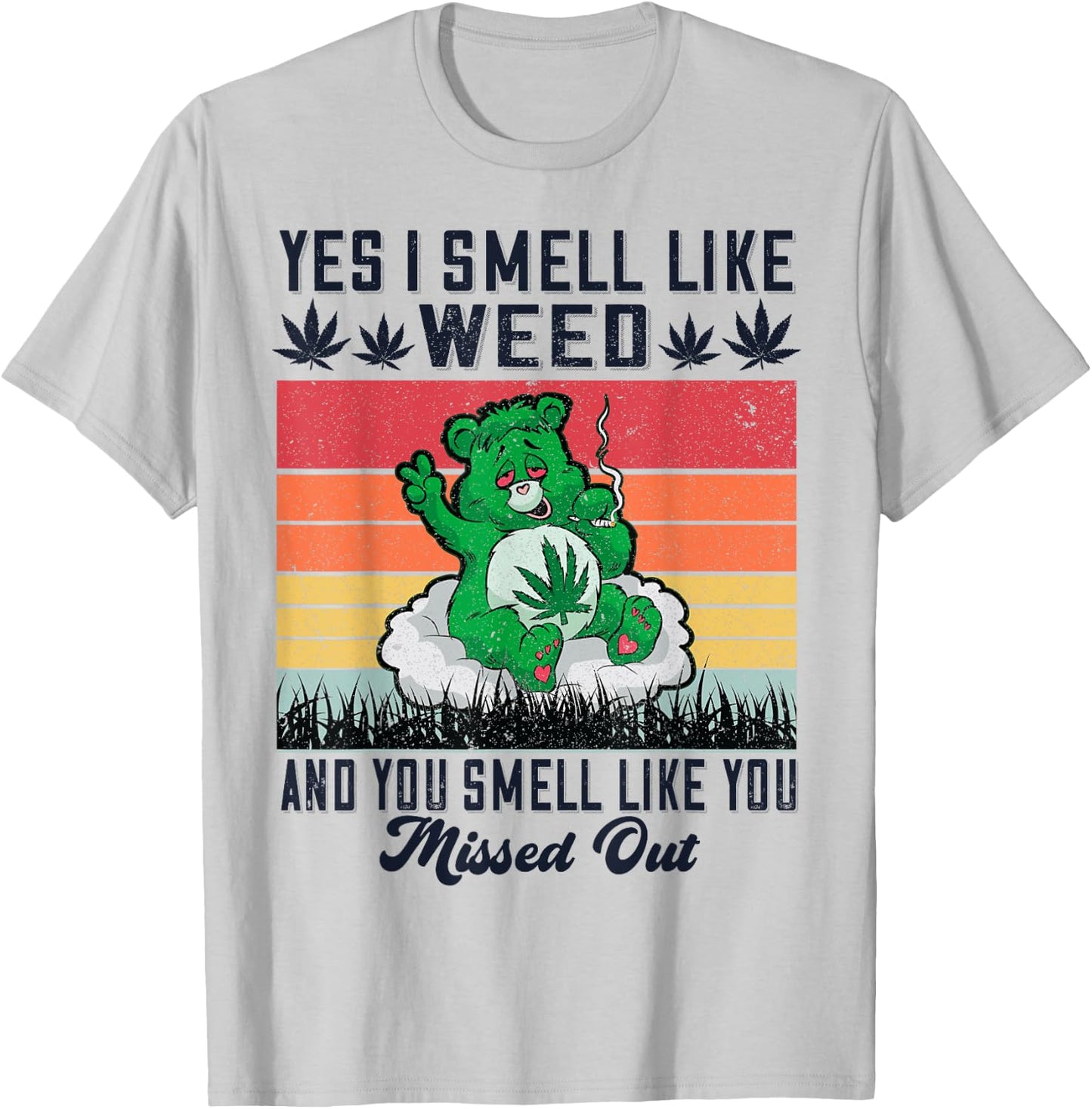 Yes I Smell Like Weed And You Smell Like You Missed Out T-Shirt - T-Shirt | Ash
