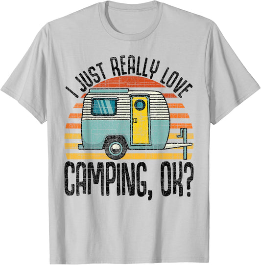 I Just Really Love Camping, Ok / RV Trailer / I Love Camping T-Shirt - T-Shirt | Ash