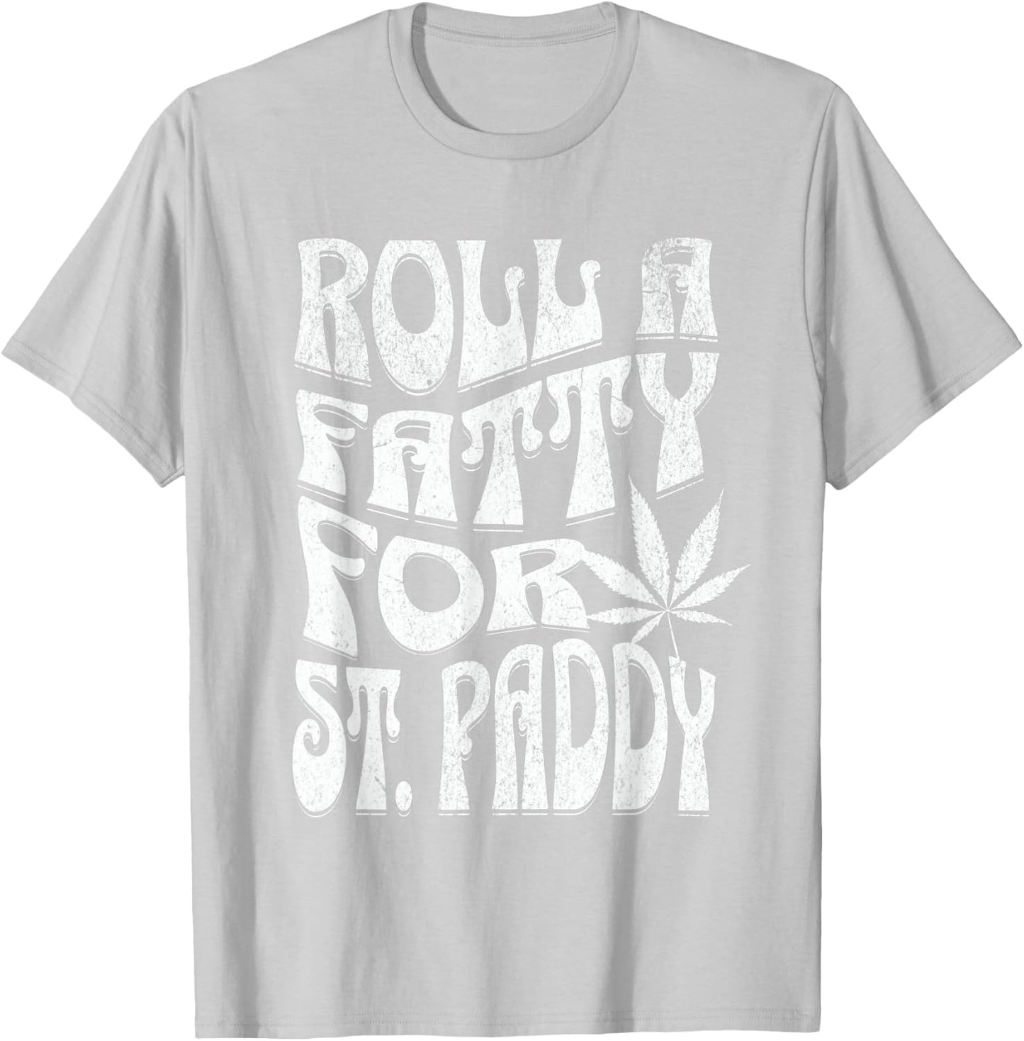 Funny Marijuana St. Patrick's Day Roll Fatty for St. Paddy's T-Shirt - T-Shirt | Ash