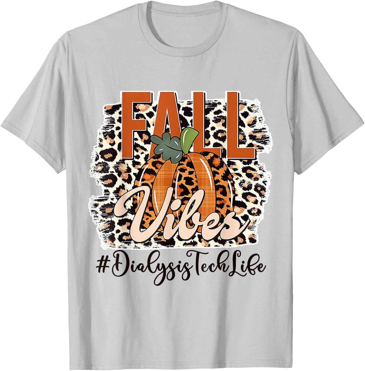 Fall Vibes Leopard Print Dialysis Tech Life Thanksgiving Day T-Shirt - T-Shirt | Ash