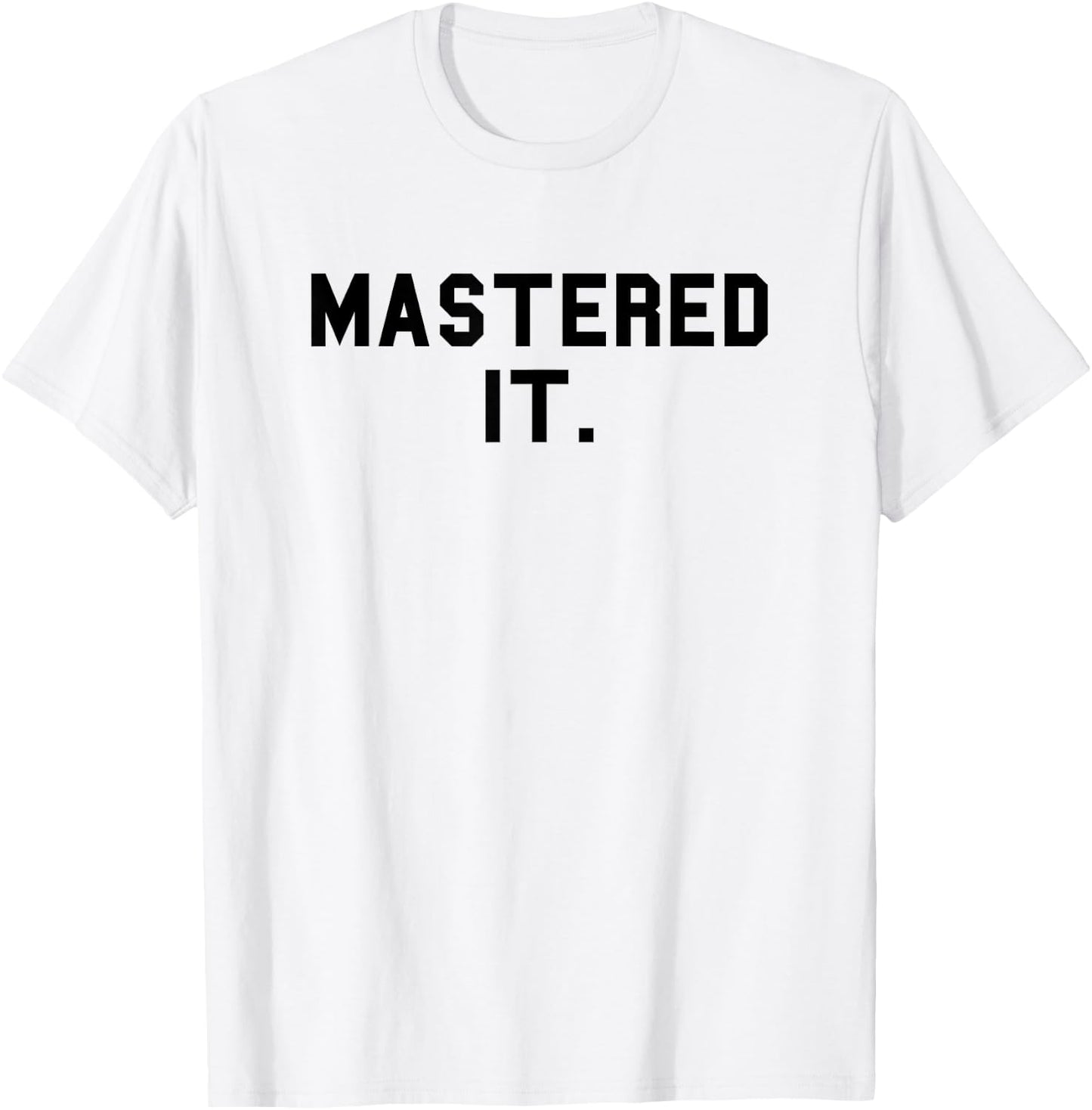 Mastered It. Master's Degree Graduation Funny Fan Black T-Shirt - T-Shirt | White