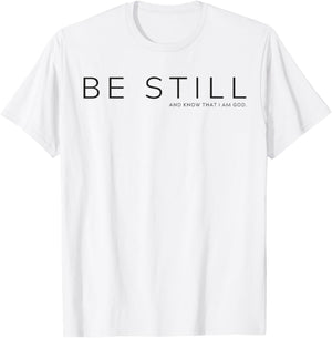 Be Still and Know that I am God T-Shirt - T-Shirt | White