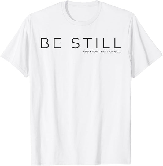 Be Still and Know that I am God T-Shirt - T-Shirt | White