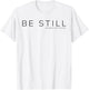 Be Still and Know that I am God T-Shirt - T-Shirt | White