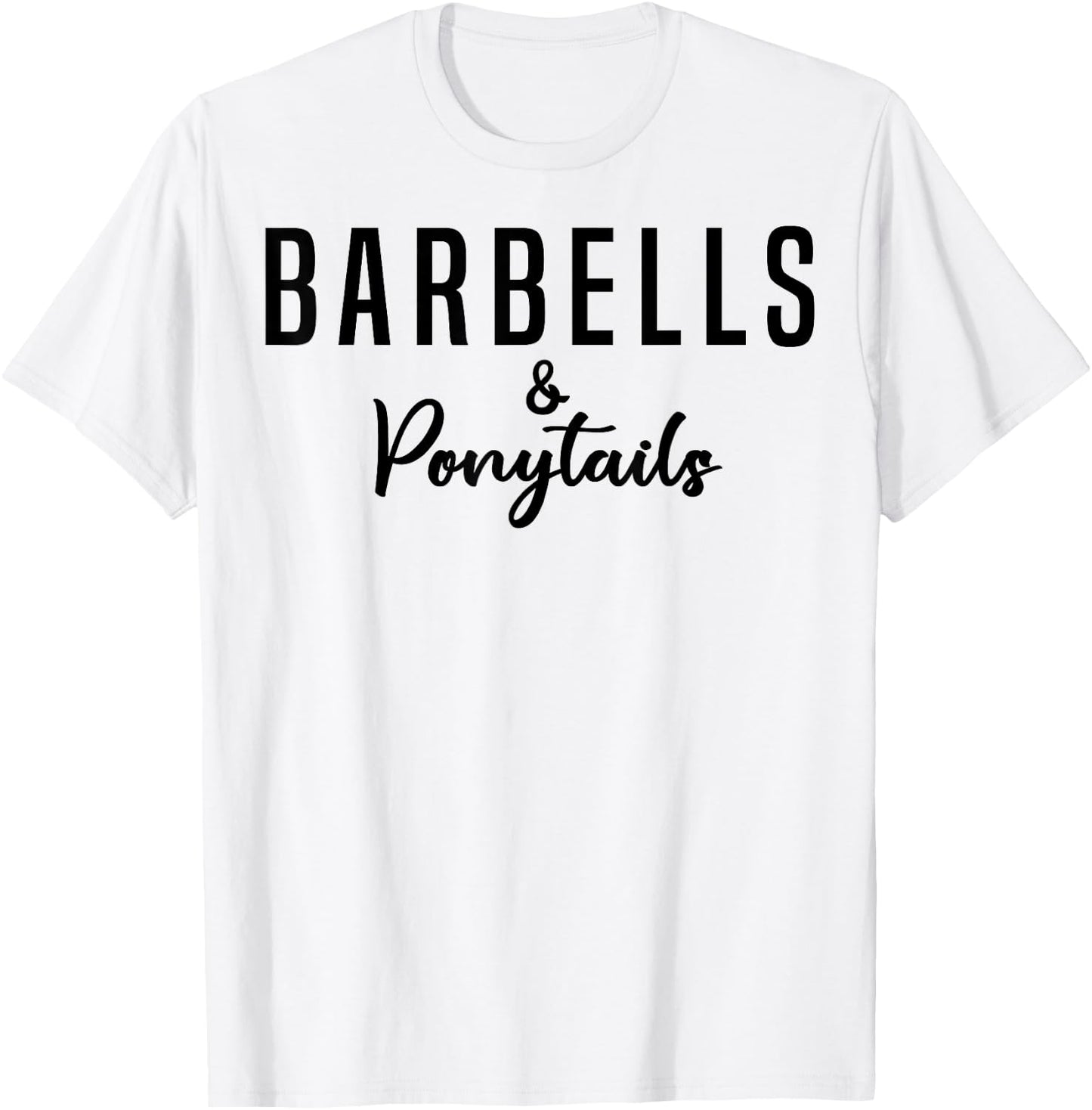 Barbells And Ponytails - Motivational Fitness Women Gym T-Shirt - T-Shirt | White