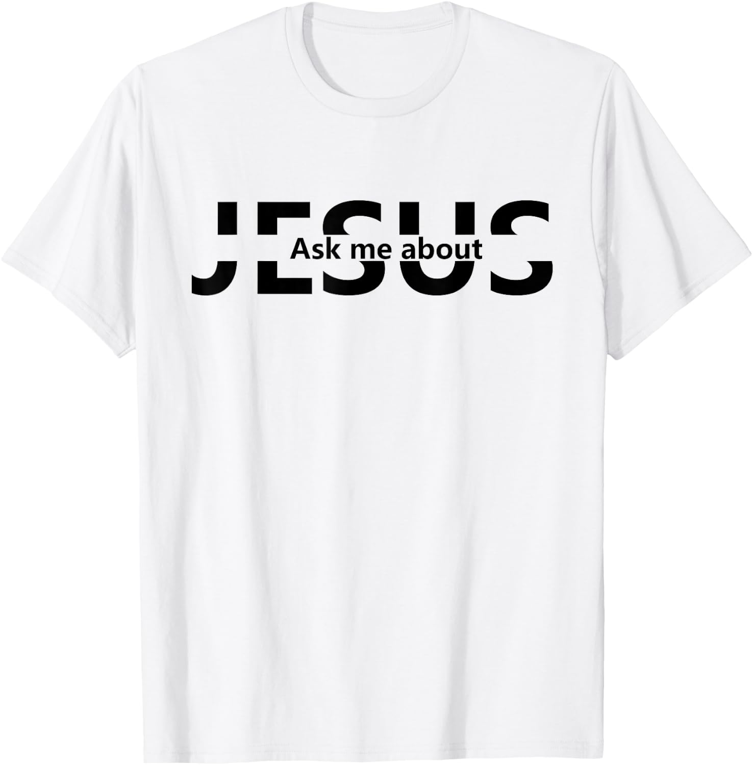 Jesus Religion God - Men and Women - Jesus Ask Me About T-Shirt - T-Shirt | White