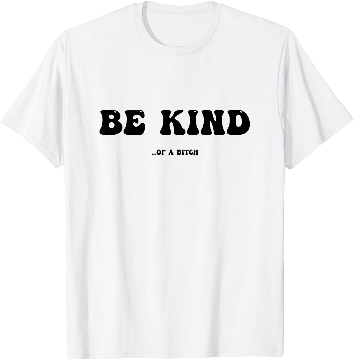 Be Kind Of A Bitch T-Shirt - T-Shirt | White