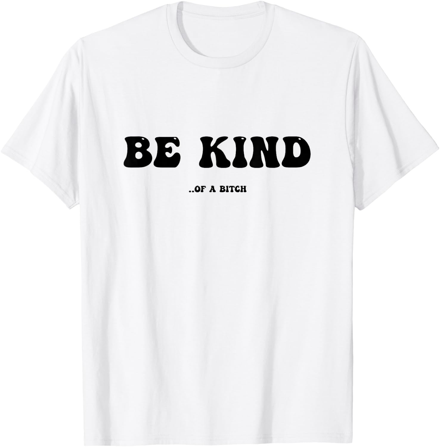 Be Kind Of A Bitch T-Shirt - T-Shirt | White