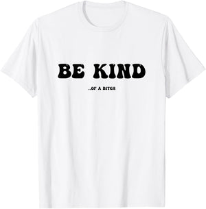 Be Kind Of A Bitch T-Shirt - T-Shirt | White