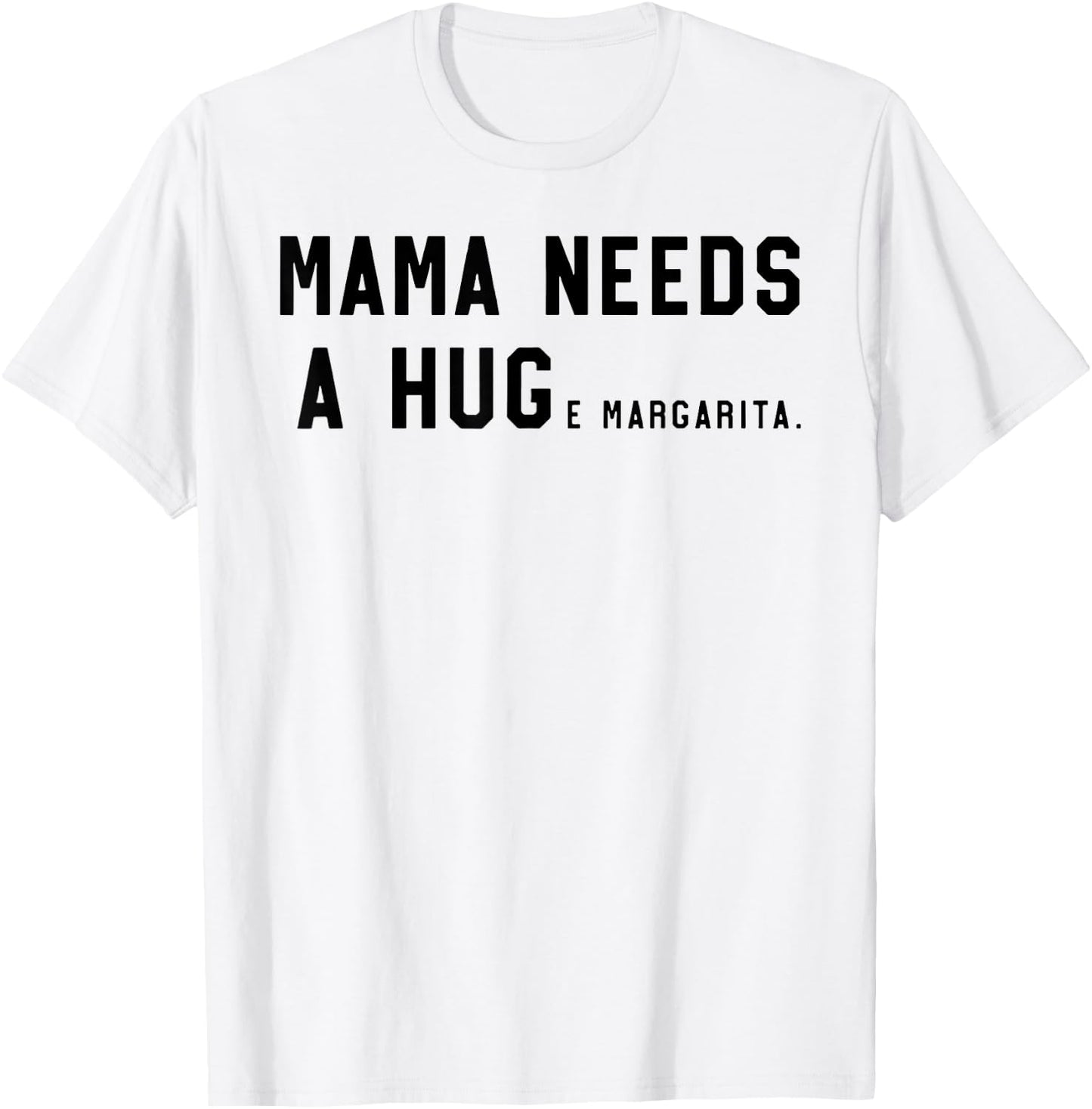 Mama Needs A Huge Margarita T-Shirt - T-Shirt | White
