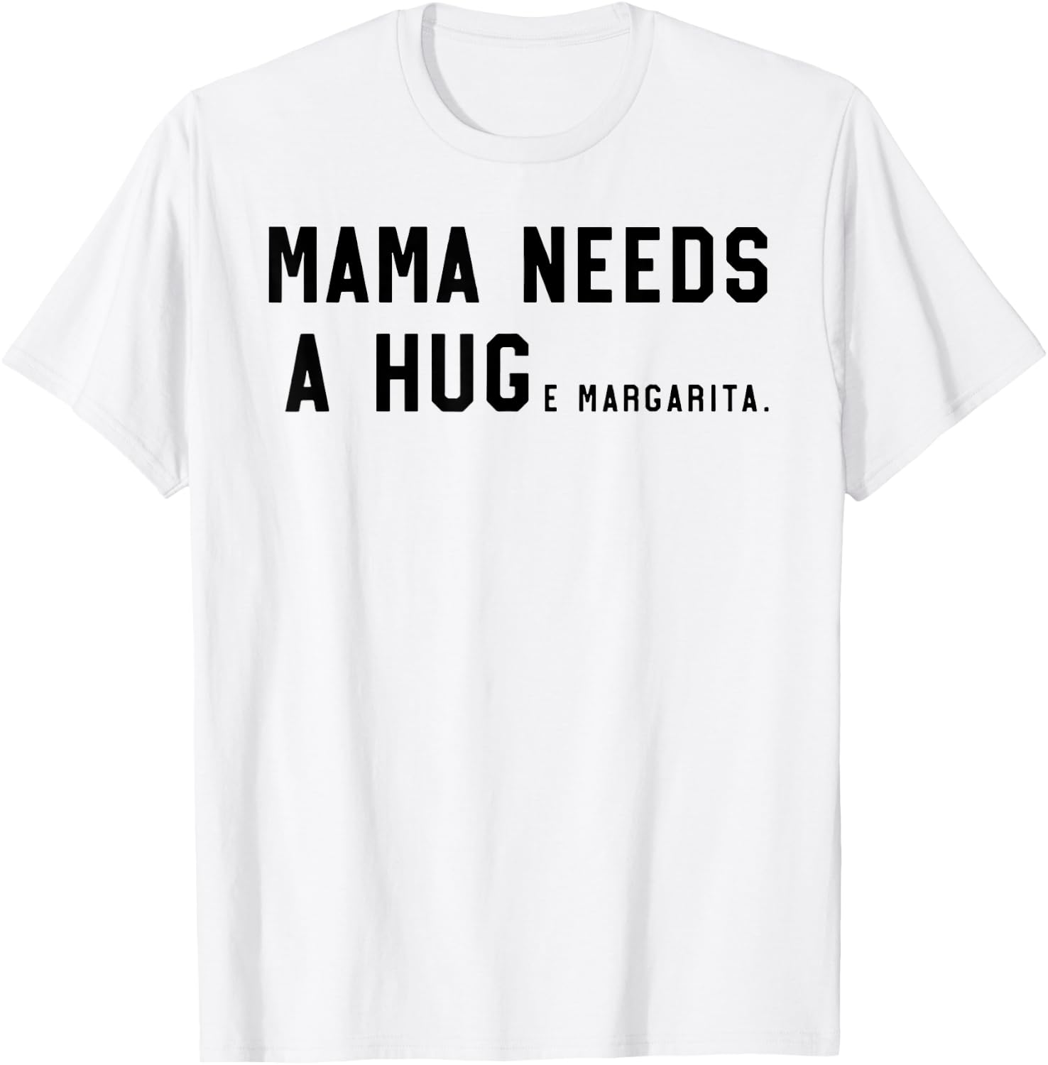 Mama Needs A Huge Margarita T-Shirt - T-Shirt | White